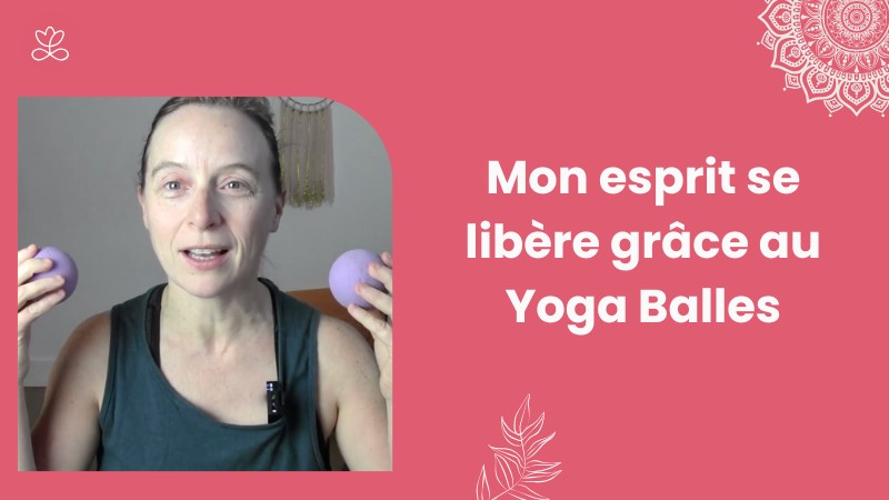 Jour 21. Mon esprit se libère grâce au Yoga Balles avec Aurélie Langlais (30 min)